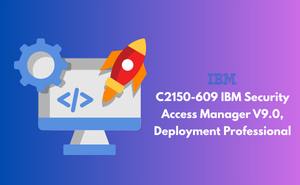 C2150-609 IBM Security Access Manager V9.0, Deployment Professional
