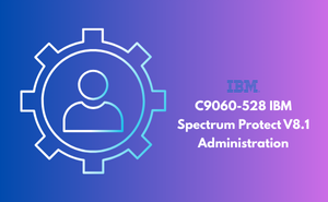 C9060-528 IBM Spectrum Protect V8.1 Administration