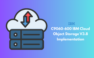 C9060-600 IBM Cloud Object Storage V3.8 Implementation
