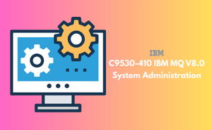 C9530-410 IBM MQ V8.0 System Administration
