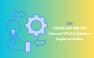 C9530-519 IBM API Connect V5.0.5 Solution Implementation