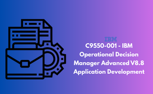 C9550-001 - IBM Operational Decision Manager Advanced V8.8 Application Development