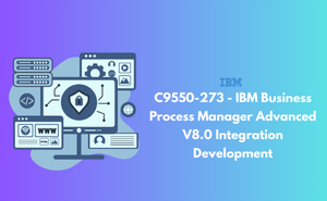 C9550-273 - IBM Business Process Manager Advanced V8.0 Integration Development