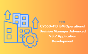 C9550-413 IBM Operational Decision Manager Advanced V8.7 Application Development