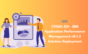 C9560-501 - IBM Application Performance Management v8.1.3 Solution Deployment
