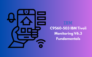 C9560-503 IBM Tivoli Monitoring V6.3 Fundamentals