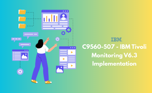 C9560-507 - IBM Tivoli Monitoring V6.3 Implementation