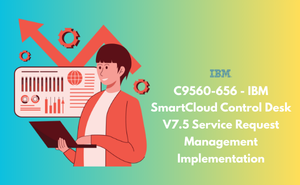 C9560-656 - IBM SmartCloud Control Desk V7.5 Service Request Management Implementation