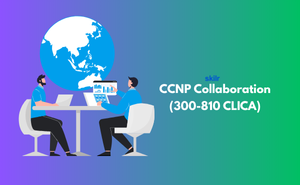 CCNP Collaboration (300-810 CLICA) Exam