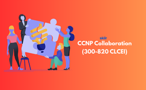 CCNP Collaboration (300-820 CLCEI) Exam
