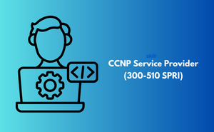 CCNP Service Provider (300-510 SPRI) Exam
