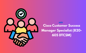 Cisco Customer Success Manager Specialist (820-605 DTCSM) Exam