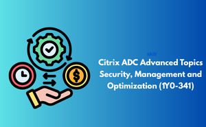 Citrix ADC Advanced Topics – Security, Management and Optimization (1Y0-341)
