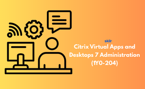 Citrix Virtual Apps and Desktops 7 Administration (1Y0-204) Exam