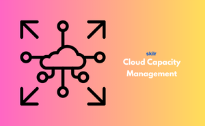 Cloud Capacity Management