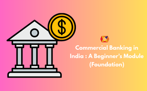 Commercial Banking in India : A Beginner's Module (Foundation) Exam