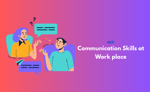 Communication Skills at Work place