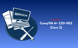 CompTIA A+ 220-1102 (Core 2) Exam