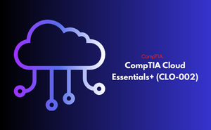 CompTIA Cloud Essentials+ (CLO-002) Exam