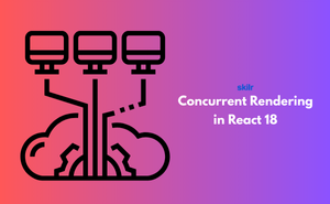 Concurrent Rendering in React 18