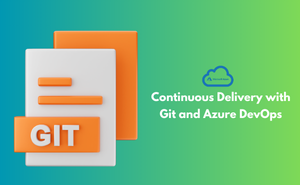 Continuous Delivery with Git and Azure DevOps