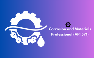 Corrosion and Materials Professional (API 571)