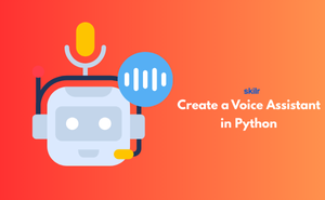 Create a Voice Assistant in Python