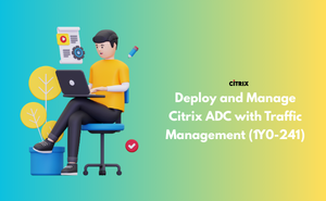 Deploy and Manage Citrix ADC with Traffic Management (1Y0-241)