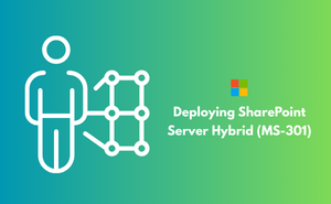 Deploying SharePoint Server Hybrid (MS-301)