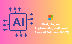 Designing and Implementing a Microsoft Azure AI Solution (AI-102) Exam