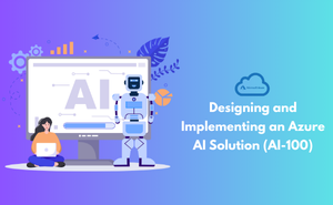 Designing and Implementing an Azure AI Solution (AI-100)