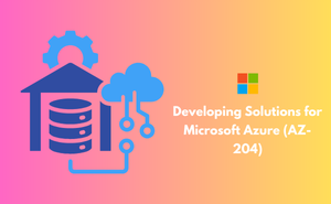 Developing Solutions for Microsoft Azure (AZ-204)