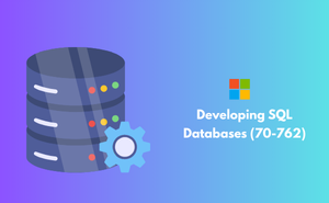 Developing SQL Databases (70-762)