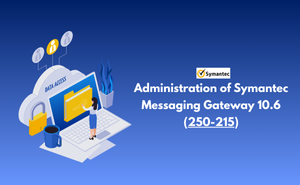 Exam 250-215: Administration of Symantec Messaging Gateway 10.6 Exam