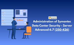 Exam 250-426: Administration of Symantec Data Center Security - Server Advanced 6.7 Exam