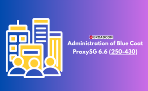 Exam 250-430: Administration of Blue Coat ProxySG 6.6