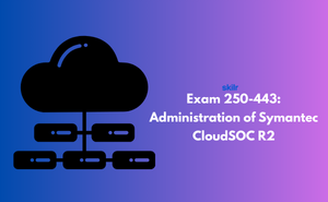 Exam 250-443: Administration of Symantec CloudSOC – R2 Exam