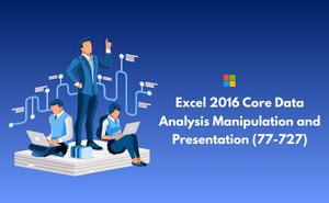 Excel 2016 Core Data Analysis Manipulation and Presentation (77-727)