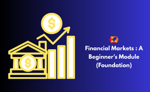 Financial Markets : A Beginner's Module (Foundation)