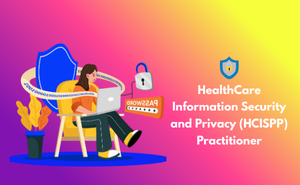 HealthCare Information Security and Privacy (HCISPP) Practitioner