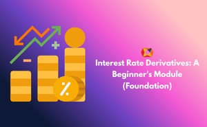 Interest Rate Derivatives: A Beginner's Module (Foundation) Exam
