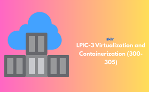 LPIC-3 Virtualization and Containerization (300-305) Exam