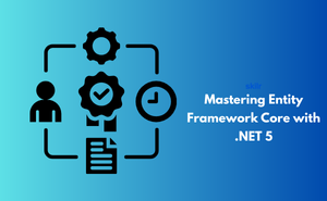 Mastering Entity Framework Core with .NET 5