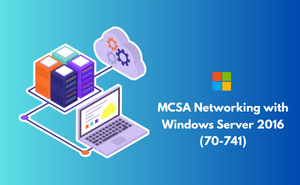 MCSA Networking with Windows Server 2016 (70-741)