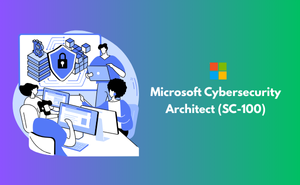 Microsoft Cybersecurity Architect (SC-100) Exam