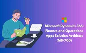 Microsoft Dynamics 365: Finance and Operations Apps Solution Architect (MB-700) Exam