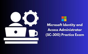 Microsoft Identity and Access Administrator (SC-300) Exam