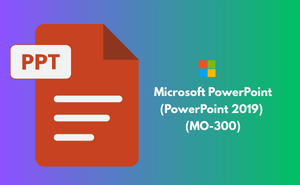 Microsoft PowerPoint (PowerPoint and PowerPoint 2019) (MO-300) Exam