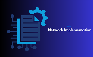 Network Implementation