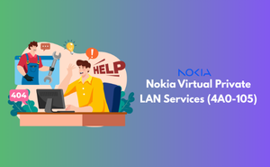 Nokia Virtual Private LAN Services (4A0-105) Exam